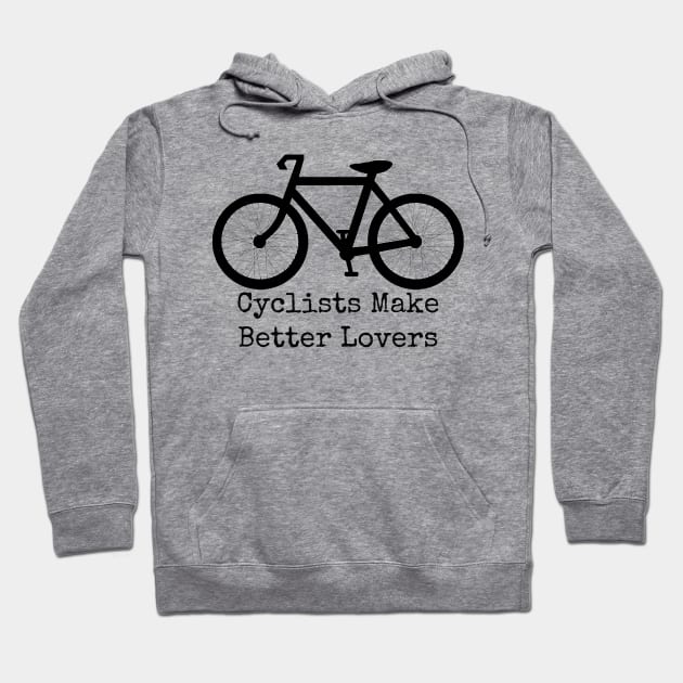 Cyclists Make Better Lovers Hoodie by wanungara